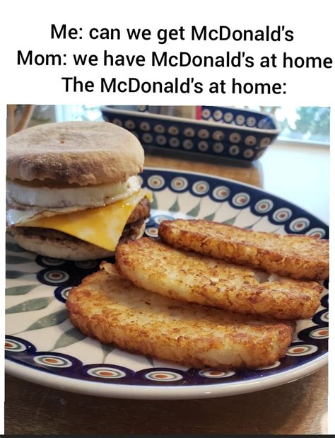 Me Can We Get Mcdonalds Mom We Have Mcdonalds Memegine