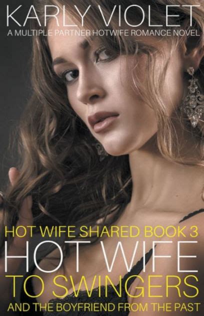 Hotwife To Swingers A Multiple Partner Hotwife Romance Novel By Karly