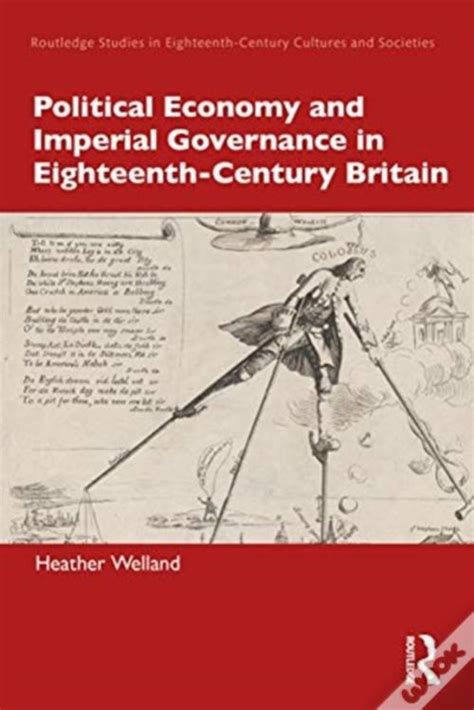 Political Economy And Imperial Governance In Eighteenth Century Britain
