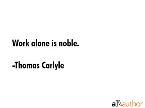 Work Alone Is Noble Quote