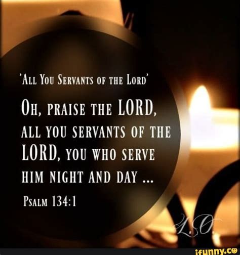 You Servants Of The Lod On Praise The Lord All You Servants Of The Lord You Who Serve Him