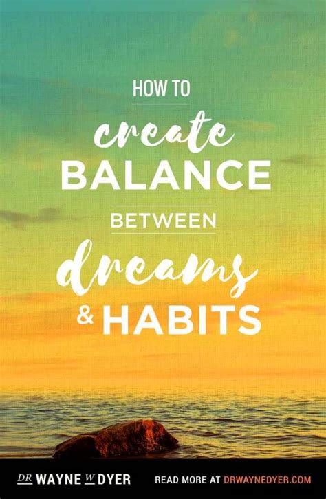 How To Create Life Balance Between Dreams And Habits Wayne Dyer How
