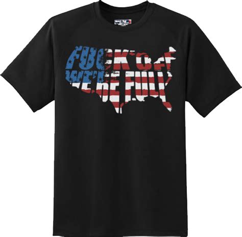 Funny Foff We Are Full Patriotic T Shirt New Graphic Tee