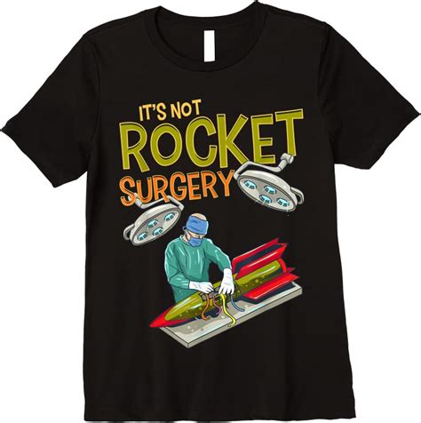 Apparel Its Not Rocket Surgery Funny Pun Surgeon Doctor Fun T T