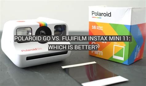 Polaroid Go Vs Fujifilm Instax Mini 11 Which Is Better Fotoprofy