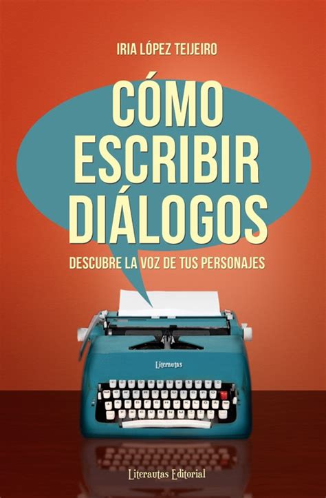 Cómo Escribir Diálogos Por Iria López Teijeiro Resumen Del Libro