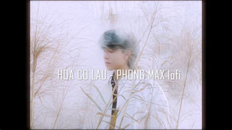 Phong Max Hoa Co Lau Lofi Phong Max Mix Youtube