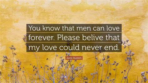 jane austen quote “you know that men can love forever please belive