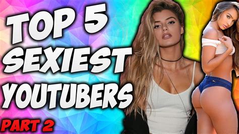 Top 5 Sexiest Youtubers 2017 Edition Part 2 Youtube
