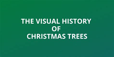 A Visual History Of Christmas Trees Infographic Justin T Farrell
