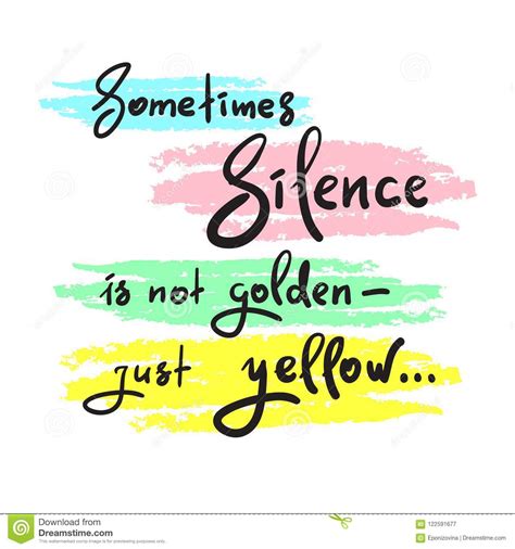 Sometimes Silence Is Not Golden Just Yellow Simple Inspire And