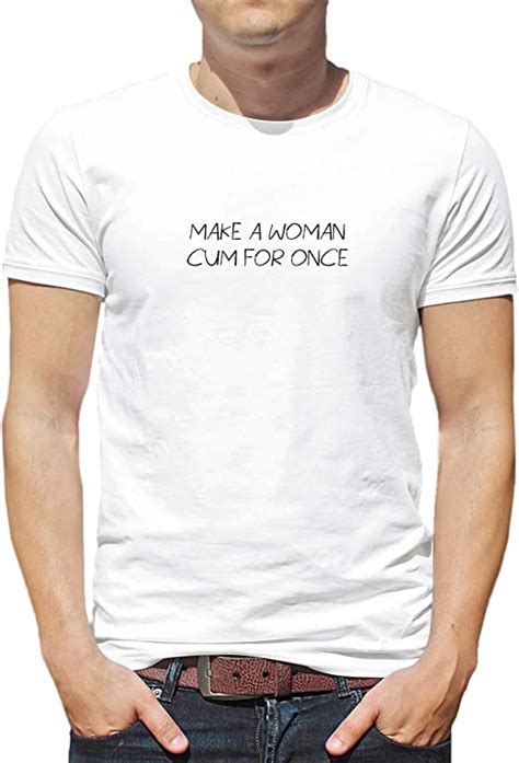 Make A Woman Cum Funny Sex Quote 012224 Shirt T Shirt Tshirt T Shirt
