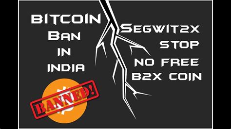 The indian government is said to be levying a complete ban on crypto. Bitcoin Ban in India!!! Segwit2x Cancelled Explained - YouTube