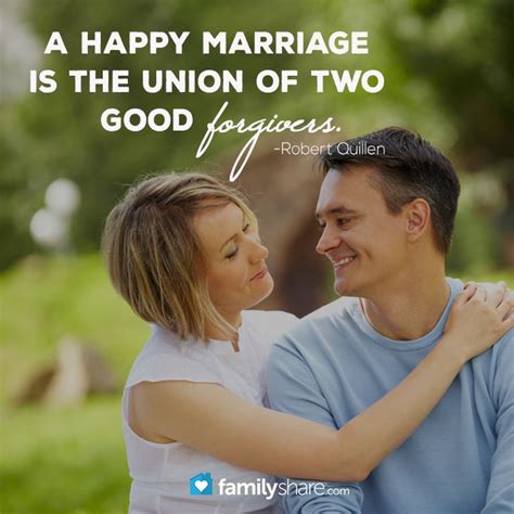 A Happy Marriage Is The Union Of Two Good Forgivers Robert Quillen