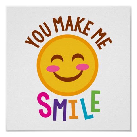C you make me smile come through and save the day. You Make Me Smile Emoji Poster | Zazzle.com