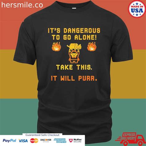 Its Dangerous To Do Alone Take This It Will Purr Shirt Hersmiles