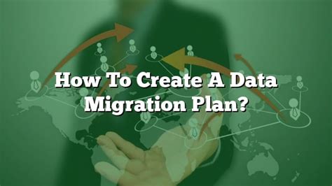 How To Create A Data Migration Plan