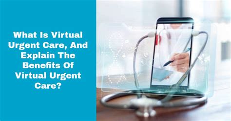 What Is Virtual Urgent Care Benefits Of Virtual Urgent Care