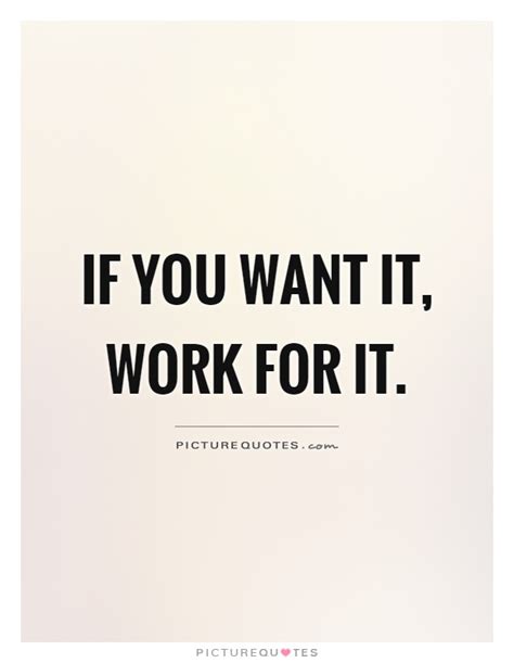 If You Want It Work For It Picture Quotes