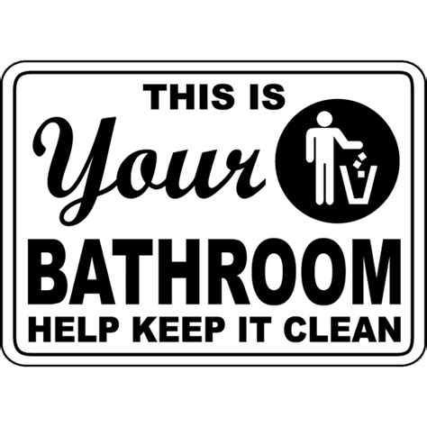 Your Bathroom Keep It Clean Safety Notice Signs For Work Place Safety 10x7 Aluminum Sign