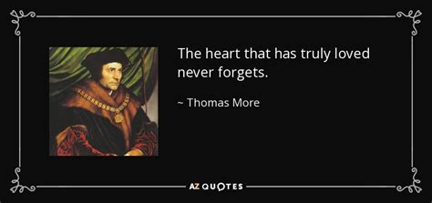 Thomas More Quote The Heart That Has Truly Loved Never Forgets