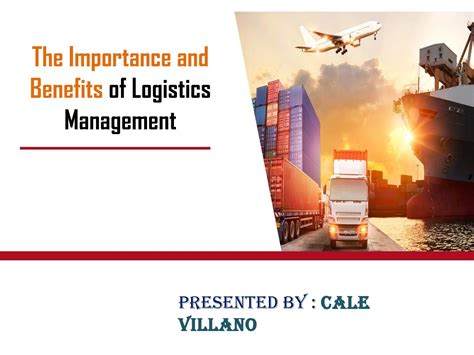 Importance And Benefits Of Logistics Management Cale Villano By