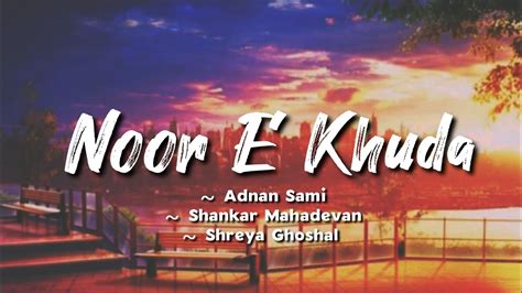 Noor E Khuda Lyrics Adnan Sami Shankar Mahadevan Shreya Ghoshal