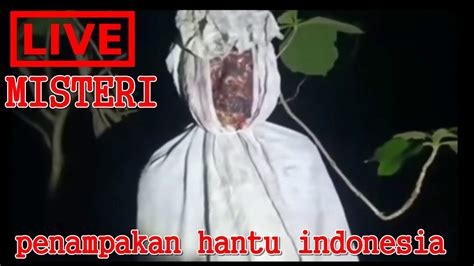 Live Misteri Penampakan Hantu Pocong Paling Seram Youtube