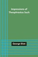 Impressions of Theophrastus Such by George Eliot, Paperback | Barnes ...