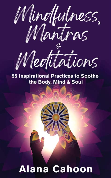 Mindfulness Mantras And Meditations 55 Inspirational Practices To Soothe The Body Mind And Soul