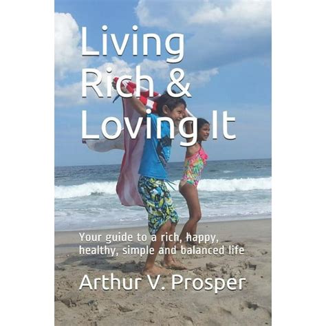 Living Rich And Loving It Your Guide To A Rich Happy Healthy Simple