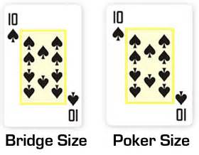 For size, they're spot on when compared to regular playing cards (also called poker size playing cards) at 2.5x3.5. Bridge Size Playing Cards vs Poker Size Playing Cards: What's the Deal? - DK Gameroom Outlet Blog