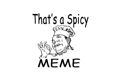 Thats A Spicy Meme