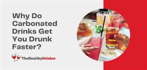 Why Do Carbonated Drinks Get You Drunk Faster The Healthy Drinker