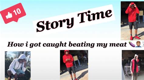 Story Time How I Got Caught Beating My Meat 🍆🤦🏽‍♂️ Youtube