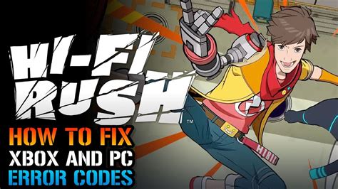 Hi Fi Rush How To Fix Xbox And Pc Error Codes So You Can Play Today
