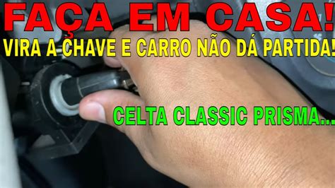 Ao Virar Chave NÃo DÁ Partida Celta Classic Prisma Corsa Montanacomo