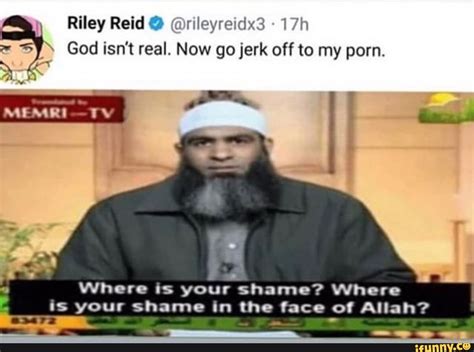 Riley Reid God Isn T Real Now Go Jerk Off To My Porn Memri Where Ts Your Shame Where Is Your