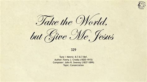 329 Take The World But Give Me Jesus Sda Hymnal The Hymns