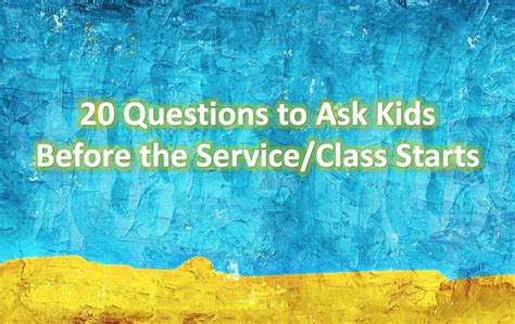 20 Questions To Ask Kids Before The Service Class Starts ~ Relevant