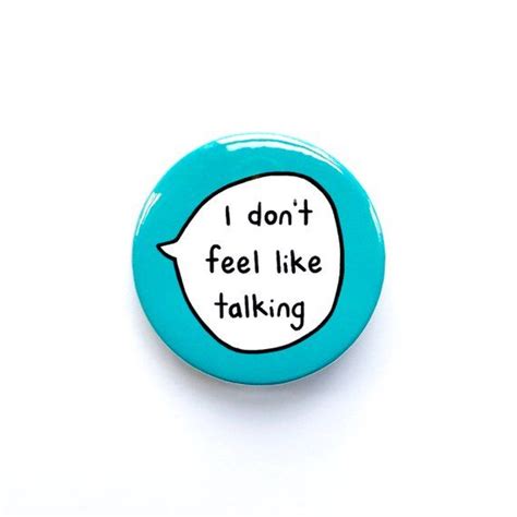 I Dont Feel Like Talking Pin Badge Button Etsy Pin Badges Badge