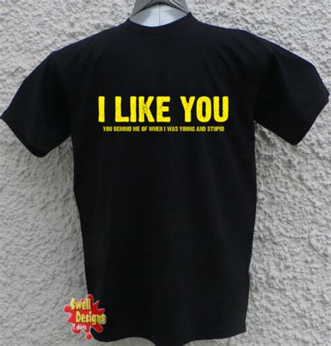 I Like You Funny Offensive Novelty Rude Slogan T Shirt All Sizes Ebay