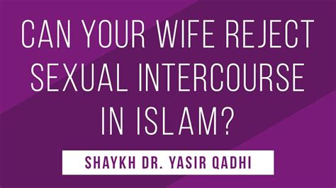 Regarding A Wife Refusing Intercourse Shaykh Dr Yasir Qadhi Youtube