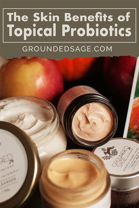 The Real Benefits Of Probiotics In Skincare Grounded Sage Natural