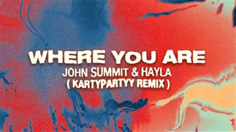 John Summit Hayla Where You Are Kartypartyy Remix Lyrics