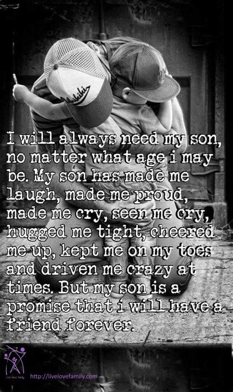 I Will Always Need My Son No Matter What Age I May Be My Son Has Made Me Laugh Made Me Proud