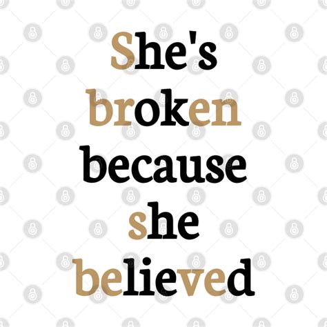 she s broken because she believed he s ok because he lied shes broken because she believed