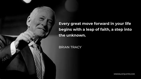 Brian Tracy Quote Every Great Move Forward In Your Life Begins With A