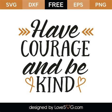 Have Courage And Be Kind