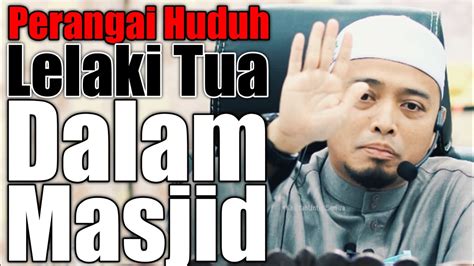 Perangai Huduh Lelaki Tua Ustaz Wadi Annuar Youtube